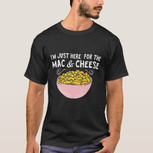 Mac Cheese I'm Just Here For Mac And Cheese Macaro T-Shirt