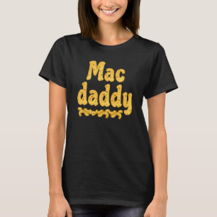Mac Daddy Chessy Macaroni Dad T-Shirt