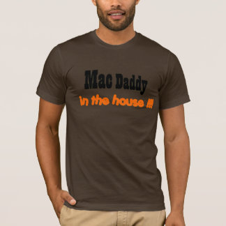 mac daddy in the house!!! T-Shirt
