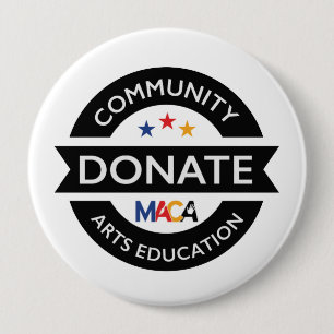 MACA Donate Community Arts Education 4 Inch Round Button