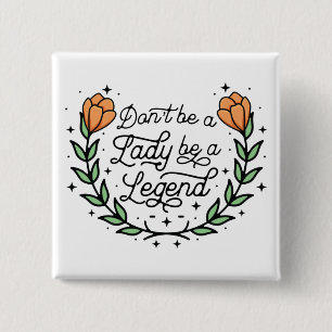 Macaron Carré 5 Cm Don't Be A Lady Be A Legend Motivational