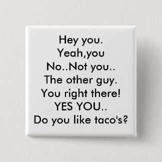 Macaron Carré 5 Cm Hé vous. Ouais, youNo. Pas vous. L'autre type.