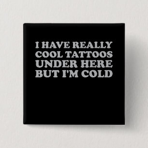 Macaron Carré 5 Cm J'ai vraiment des tatouages Cool sous ici mais je 