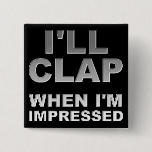 Macaron Carré 5 Cm J'applaudis quand je suis Imprimé Drôle Bouton Bad