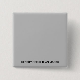 Macaron Carré 5 Cm RVE Ian Macks'IDENTITY CRISIS Pin (Carré gris)