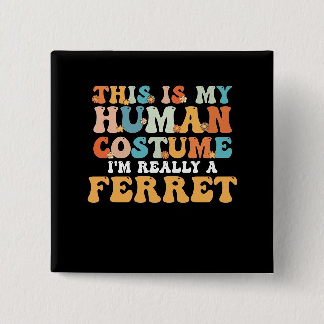 Macaron Carré 5 Cm This is My Human Costume I'm Really a Ferret (Devant)