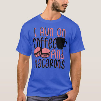 Macaron I Run On Coffee And Macarons Baking Sayin T-Shirt