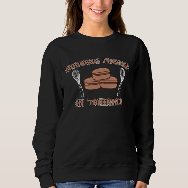 Macaron Master In Training Funny French Pastry Sweatshirt (Front)