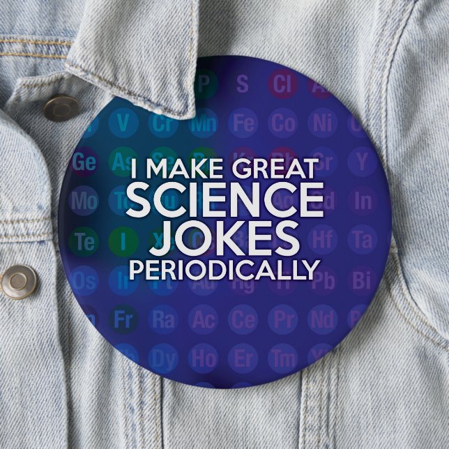MACARON ROND 15,2 CM JE FAIS DE GRANDS JOKES SCIENTIFIQUES PÉRIODIQUEME (En situation)