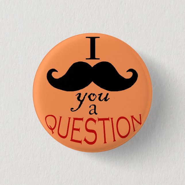 Macaron Rond 2,50 Cm Bouton "Je te moustache une question" (Devant)
