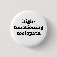 "SOCIOPATH de HIGH-FUNCTIONING" 1,25 pouces