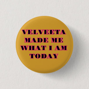 Macaron Rond 2,50 Cm "VELVEETA M'A FAIT CE QUE JE SUIS AUJOURD'HUI" Cas