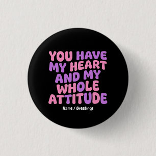 Macaron Rond 2,50 Cm Vous Avez Mon Cœur et Toute Mon Attitude Sassy