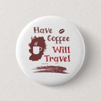 Macaron Rond 5 Cm Avoir du café va Voyager Pin Button pour Free Spir