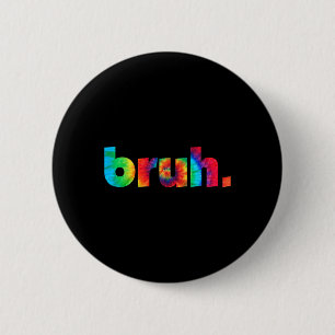 Macaron Rond 5 Cm Bruh Tie Dye Brah Bro Dude Greeting Slang Funny Me