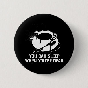 Macaron Rond 5 Cm Café vous pouvez dormir quand vous êtes morts