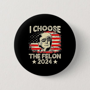 Macaron Rond 5 Cm Choisissez Le Felon 2024 Funny Républicain Pro Tru