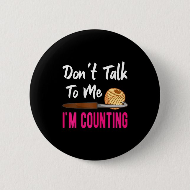 Macaron Rond 5 Cm Crochet Knitting Don't Talk To Me I'm Counting  (Devant)