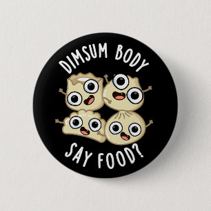 Macaron Rond 5 Cm Dimsum Body Say Food Drôle Dimsum Pun Dark BG