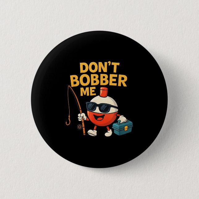 Macaron Rond 5 Cm Don't Bobber Me Funny Fishing Bobber Quote  (Devant)