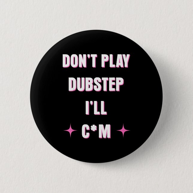 Macaron Rond 5 Cm Dont Play Dubstep I'll  (Devant)
