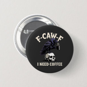 Macaron Rond 5 Cm F-Caw-F I Need Coffee Features Crow Raven Funny