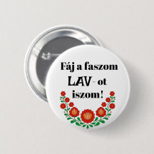 Fáj a faszom LAV-ot iszom ! fehér kitűző