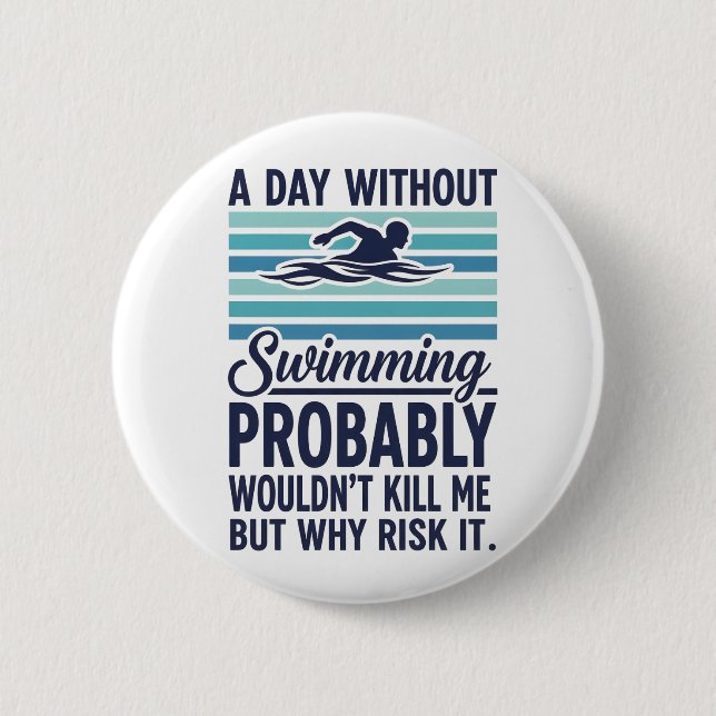 Macaron Rond 5 Cm funny A Day Without Swimming Probably Wouldnt Kill (Devant)