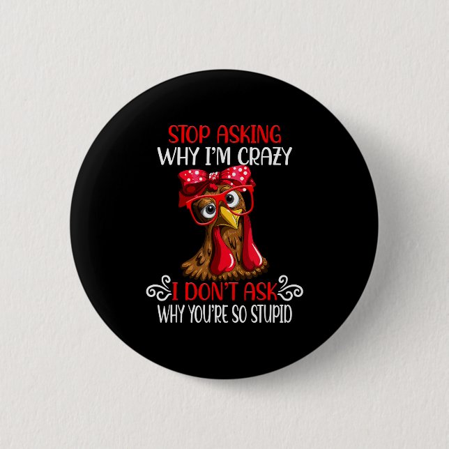 Macaron Rond 5 Cm Funny Chicken Stop Asking Why I Crazy Chickens  (Devant)