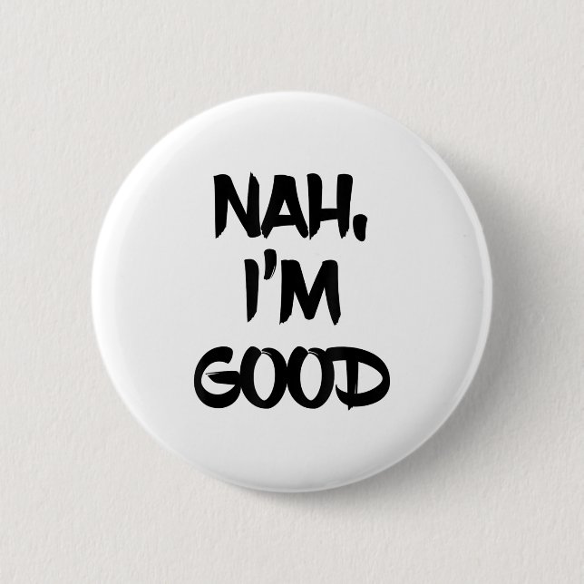Macaron Rond 5 Cm Funny Nah I'm Good Sarcastic Quote Gift  (Devant)