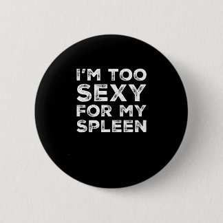 Macaron Rond 5 Cm Funny Spleen Removal I'm Too Sexy For My Spleen