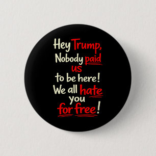 Macaron Rond 5 Cm Hé Trump, Personne Ne Nous A Payé Pour Être Ici ! 