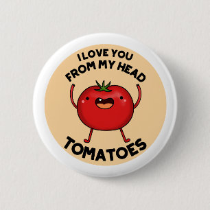Macaron Rond 5 Cm I Love You From My Head Tomatoes Funny Tomato Pun 