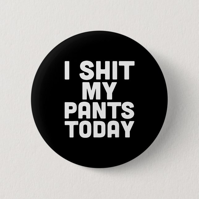 Macaron Rond 5 Cm I My Pants Today Funny Sarcasm Saying  (Devant)