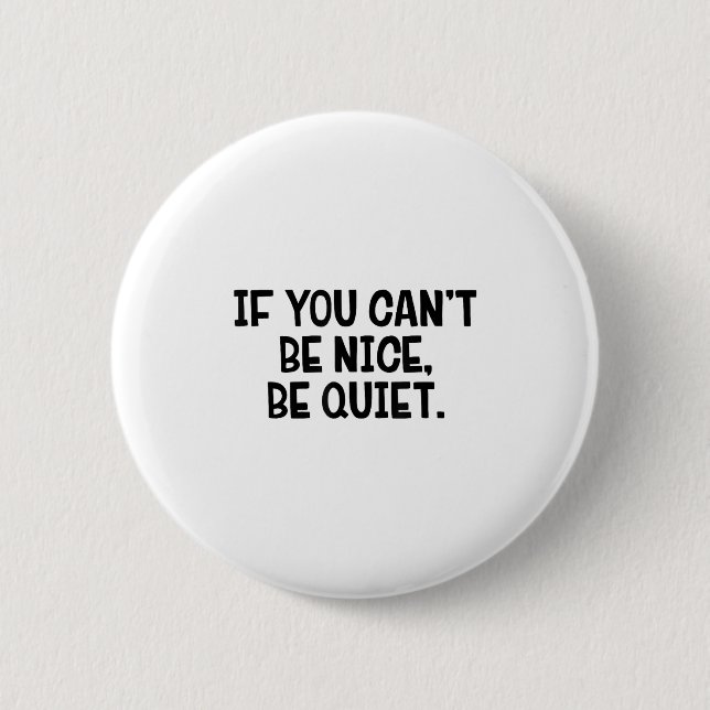 Macaron Rond 5 Cm If You Can’t Be Nice Be Quiet  (Devant)
