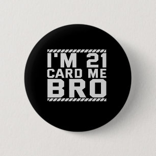 Macaron Rond 5 Cm I'm 21 Card Me Bro Funny 21st Birthday Legal Drink