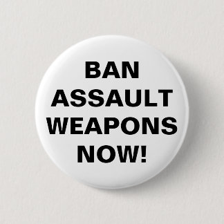 Macaron Rond 5 Cm INTERDIRE LES ARMES D'ASSAUT MAINTENANT ! Message