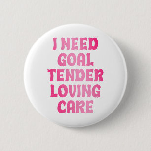 Macaron Rond 5 Cm J'ai besoin de soins tendres pour gardien de but d