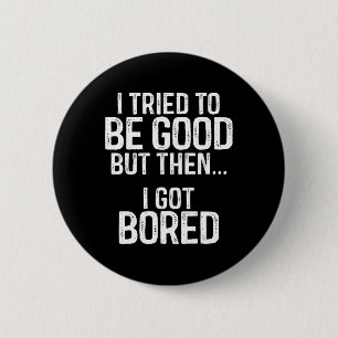 Macaron Rond 5 Cm J'Ai Essayé D'Être Bon Mais Puis Je Me Suis Ennuyé