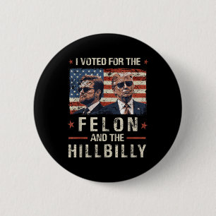Macaron Rond 5 Cm J'Ai Voté Pour Le Felon Et Le Trump Hillbilly 2024