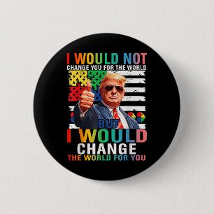 Macaron Rond 5 Cm Je Changerais Le Monde Pour Vous Trump Autisme Usa
