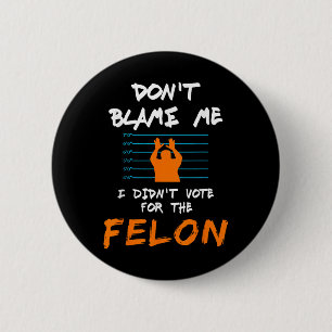 Macaron Rond 5 Cm Je N'Ai Pas Voté Pour Le Felon Funny Political Ant