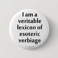 Je suis un véritable lexique de verbiage