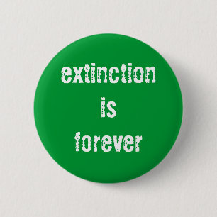 Macaron Rond 5 Cm La "extinction est pour toujours" bouton