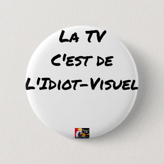 Macaron Rond 5 Cm LA TV, C'EST DE L'IDIOT-VISUEL - Jeux de mots