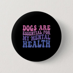 Macaron Rond 5 Cm Les chiens sont pour ma santé mentale Citation