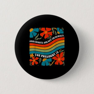 Macaron Rond 5 Cm Les Immigrants Ne Sont Pas Des Criminels, Mais Le 