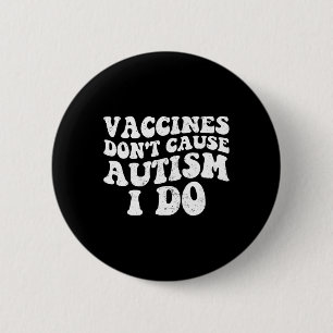 Macaron Rond 5 Cm Les vaccins pour hommes ne causent pas l'autisme j