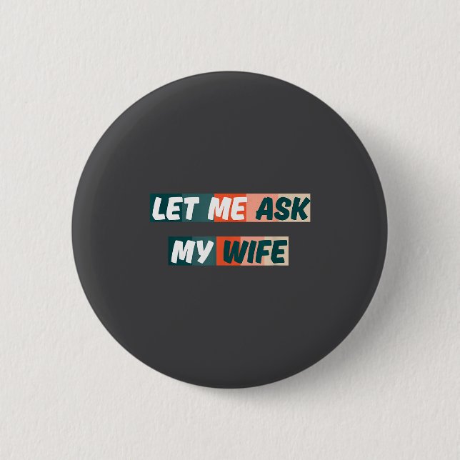 Macaron Rond 5 Cm Let Me Ask My Wife Funny Husband Quote  (Devant)