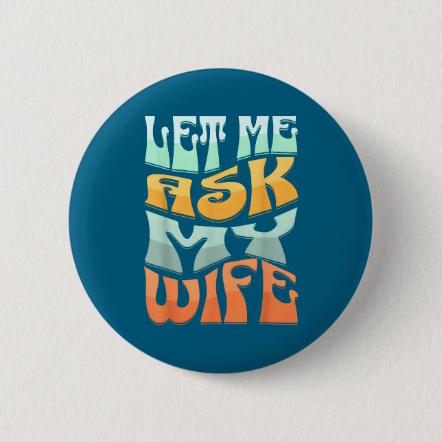 Macaron Rond 5 Cm Let Me Ask My Wife Funny Marriage Humor Quote  (Devant)